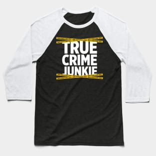 True Crime Junkie crime scene tape murder killer t-shirt Baseball T-Shirt